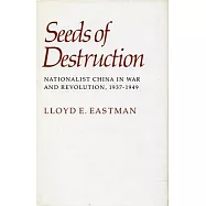 Seeds of Destruction: Nationalist China in War and Revolution, 1937-1949