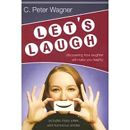 Let&rsquo;s Laugh!: Discovering How Laughter Will Make You Healthy