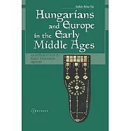 Hungarians and Europe in the Early Middle Ages: An Introduction to Early Hungarian History