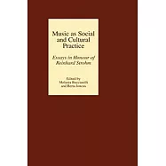 Music As Social and Cultural Practice: Essays in Honour of Reinhard Strohm