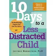 10 Days to a Less Distracted Child: The Breakthrough Program That Gets Your Kids to Listen, Learn, Focus and Behave