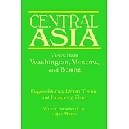 Central Asia: Views from Washington, Moscow, and Beijing