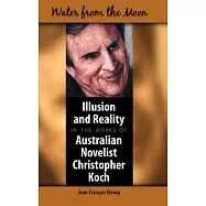 Water from the Moon: Illusion and Reality in the Works of Australian Novelist Christopher Koch