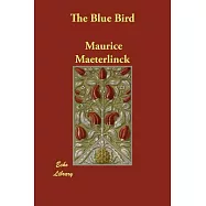 The Blue Bird: A Fairy Play in Six Acts