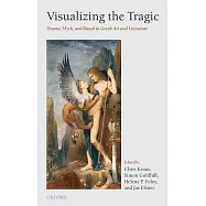 Visualizing the Tragic: Drama, Myth, and Ritual in Greek Art and Literature : Essays in Honour of Froma Zeitlin