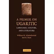 A Primer on Ugaritic: Language, Culture and Literature