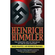 Heinrich Himmler: The Sinister Life of the Head of the SS and Gestapo