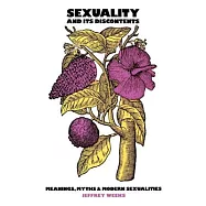 Sexuality and Its Discontents: Meanings, Myths, and Modern Sexualities