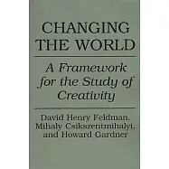 Changing the World: A Framework for the Study of Creativity
