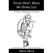 Please Don’t Break My Other Leg!: A Guide to Empathising With Patients