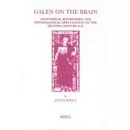 Galen on the Brain: Anatomical Knowledge and Physiological Speculation in the Second Century Ad