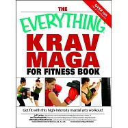 The Everything Krav Maga for Fitness Book: Get Fit Fast With This High-intensity Martial Arts Workout