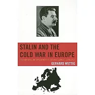 Stalin and the Cold War in Europe: The Emergence and Development of East-West Conflict, 1939-1953