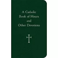 A Catholic Book of Hours and Other Devotions