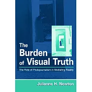 The Burden of Visual Truth: The Role of Photojournalism in Mediating Reality