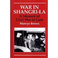 War in Shangri-LA: A Memoir of Civil War in Laos