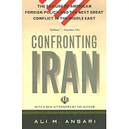 Confronting Iran: The Failure of American Foreign Policy and the Next Great Crisis in the Middle East