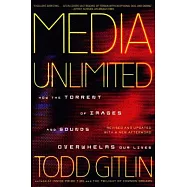 Media Unlimited: How the Torrent of Images and Sounds Overwhelms Our Lives