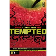 When Young Men Are Tempted: Sexual Purity for Guys in the Real World