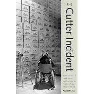 The Cutter Incident: How America’s First Polio Vaccine Led to the Growing Vaccine Crisis