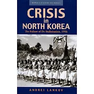 Crisis in North Korea: The Failure of De-Stalinization, 1956