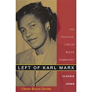 Left of Karl Marx: The Political Life of Black Communist Claudia Jones