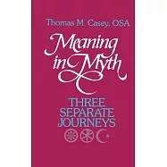 Meaning in Myth: Three Separate Journeys