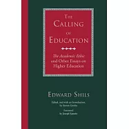 The Calling of Education: The Academic Ethic and Other Essays on Higher Education