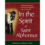 In the Spirit of Saint Alphonsus: Thirty Prayer Services for the Church Year With Six in Spanish