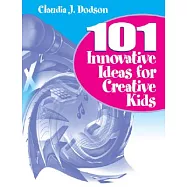 101 Innovative Ideas for Creative Kids