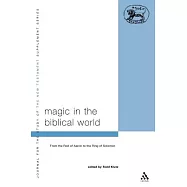Magic in the Biblical World: From the Rod of Aaron to the Ring of Solomon