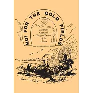 Ho! for the Gold Fields: Northern Overland Wagon Trains of the 1860s