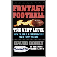 Fantasy Football: The Next Level: How to Build a Champion Team Every Season