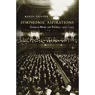 Symphonic Aspirations: German Music and Politics, 1900-1945