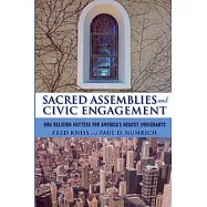 Sacred Assemblies and Civic Engagement: How Religion Matters for America’s Newest Immigrants