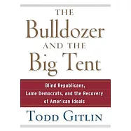 The Bulldozer and the Big Tent: Blind Republicans, Lame Democrats, and the Recovery of American Ideals
