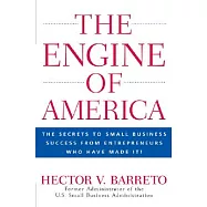 The Engine of America: The Secrets to Small Business Success from Entrepreneurs Who Have Made It!