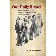 Our Daily Bread: Wages, Workers, and the Political Economy of the American West