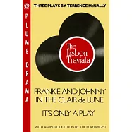Three Plays by Terrence McNally: The Lisbon Traviata/Frankie and Johnny in the Clair De Lune/It&rsquo;s Only a Play