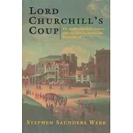 Lord Churchill’s Coup: The Anglo-American Empire and the Glorious Revolution Reconsidered