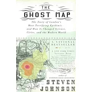 The Ghost Map: The Story of London’s Most Terrifying Epidemic--And How It Changed Science, Cities, and the Modern World