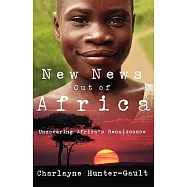 New News Out of Africa: Uncovering Africa&rsquo;s Renaissance