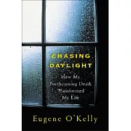 Chasing Daylight: How My Forthcoming Death Transformed My Life