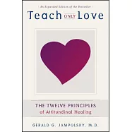 Teach Only Love: The Twelve Principles of Attitudinal Healing