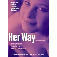Her Way: Young Women Remake the Sexual Revolution