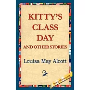 Kitty&rsquo;s Class Day And Other Stories