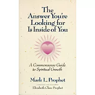 The Answer You’re Looking For Is Inside of You: A Common-Sense Guide to Spiritual Growth