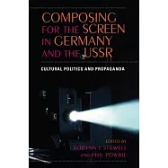Composing for the Screen in Germany and the USSR: Cultural Politics and Propaganda