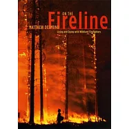 On the Fireline: Living and Dying with Wildland Firefighters