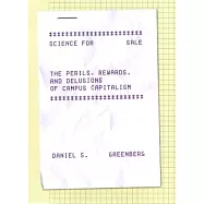 Science for Sale: The Perils, Rewards, and Delusions of Campus Capitalism